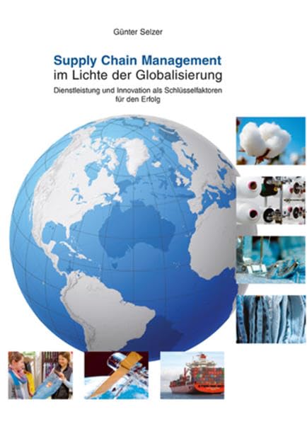 Supply Chain Management im Lichte der Globalisierung: Dienstleistung und Innovation als Schlüsselfaktoren für den Erfolg Law