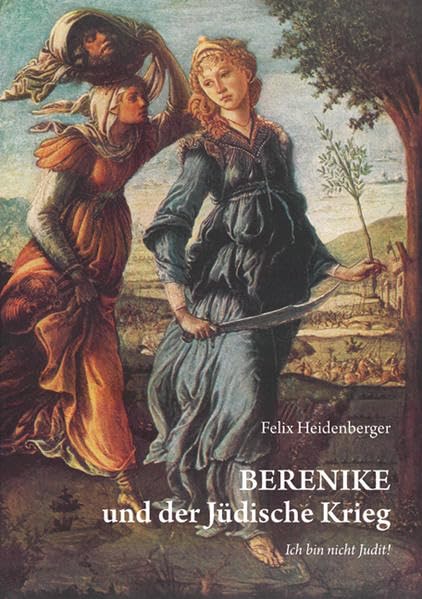 BERENIKE und der Jüdische Krieg: Ich bin nicht Judit! Historical Fiction