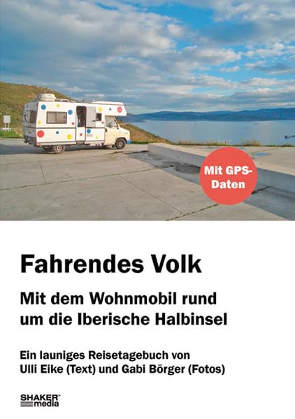 Fahrendes Volk: Mit dem Wohnmobil rund um die Iberische Halbinsel. Ein launiges Reisetagebuch - Eike, Ulli book