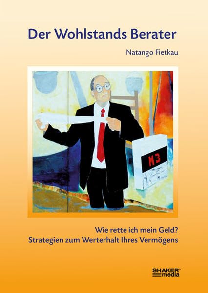 Der Wohlstands Berater: Wie rette ich mein Geld? Strategien zum Werterhalt Ihres Vermögens Law