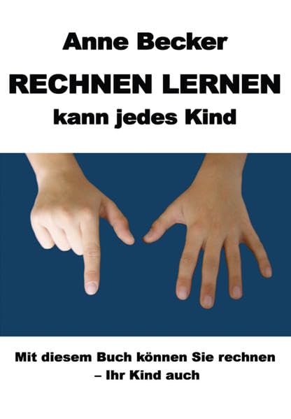 Rechnen lernen kann jedes Kind: Mit diesem Buch können Sie rechnen - Ihr Kind auch Study Guides