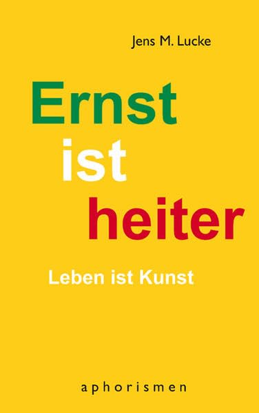 Ernst ist heiter - Leben ist Kunst: aphorismen Contemporary literature