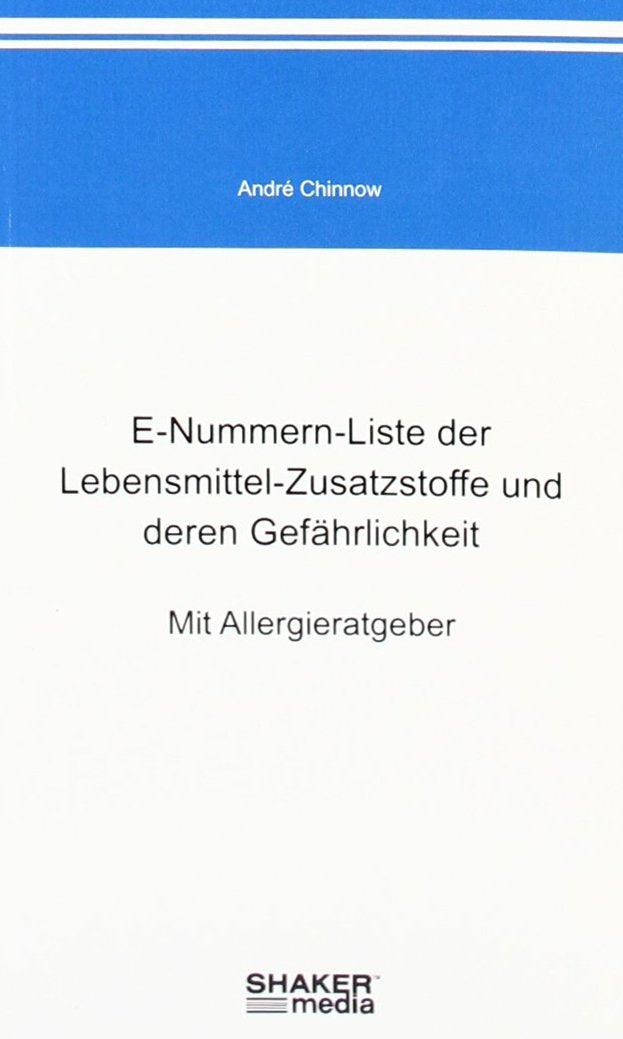 E-Nummern-Liste der Lebensmittel-Zusatzstoffe und deren Gefährlichkeit: Mit Allergieratgeber Health, Nutrition & Fitness