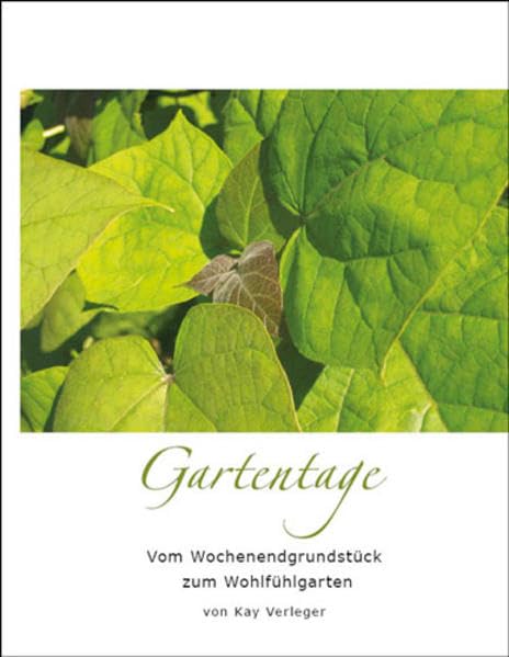 Gartentage: Vom Wochenendgrundstück zum Wohlfühlgarten Garden & Plants