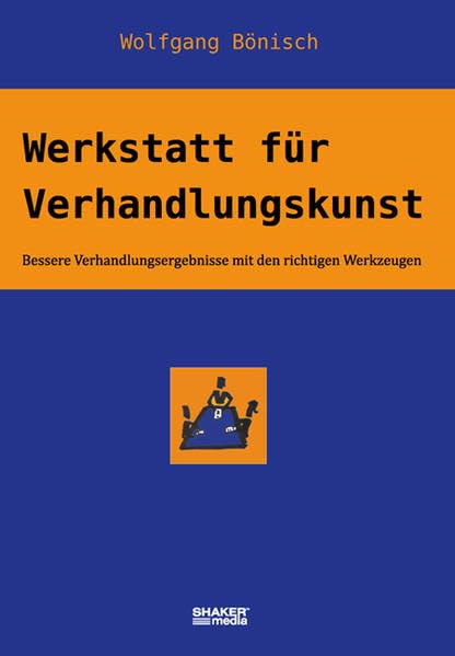 Werkstatt für Verhandlungskunst: Bessere Verhandlungsergebnisse mit den richtigen Werkzeugen Law