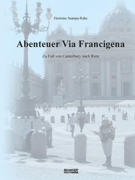 Abenteuer Via Francigena: Zu Fuß von Canterbury nach Rom Leisure, Home & Garden