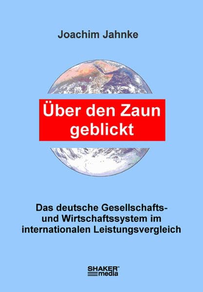 Über den Zaun geblickt: Das deutsche Gesellschafts- und Wirtschaftssystem im internationalen Leistungsvergleich Law
