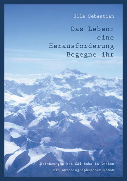 Das Leben: eine Herausforderung. Begegne ihr.: Erfahrungen bei Sai Baba in Indien. Ein autobiographischer Roman Psychology
