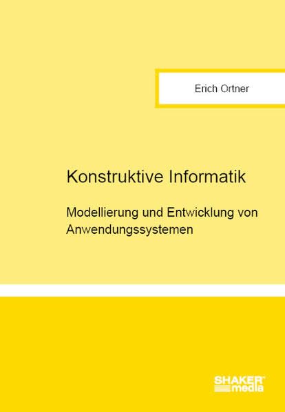 Konstruktive Informatik: Modellierung und Entwicklung von Anwendungssystemen Computer Science