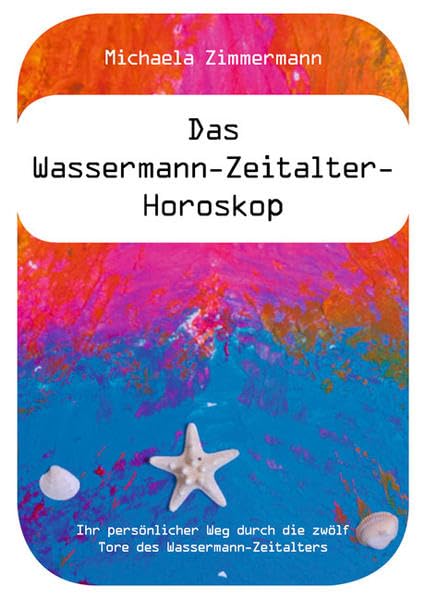 Das Wassermann-Zeitalter-Horoskop: Ihr persönlicher Weg durch die zwölf Tore des Wassermann-Zeitalters Religion & Esotericism