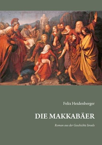 DIE MAKKABÄER: Roman aus der Geschichte Israels Historical Fiction