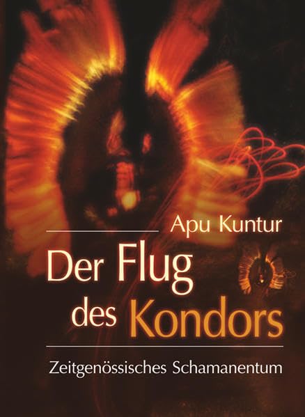 Der Flug des Kondors: Zeitgenössisches Schamanentum Religion & Esotericism