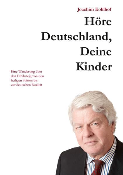 Höre Deutschland, Deine Kinder: Eine Wanderung über den Ethiksteig von den heiligen Stätten bis zur deutschen Realität Law
