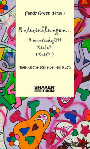 Entwicklungen ... Freundschaft?! Liebe?! (Leid?!): Jugendliche schreiben ein Buch Contemporary literature