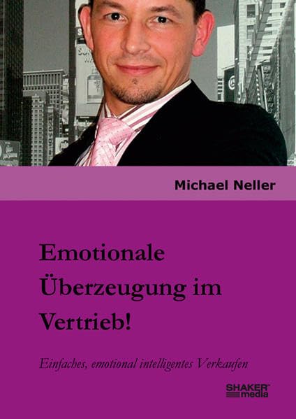 Emotionale Überzeugung im Vertrieb!: Einfaches, emotional intelligentes Verkaufen Business, Finance & Career
