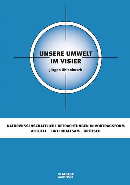 Unsere Umwelt im Visier: Naturwissenschaftliche Betrachtungen in Vortragsform - aktuell, unterhaltsam, kritisch book