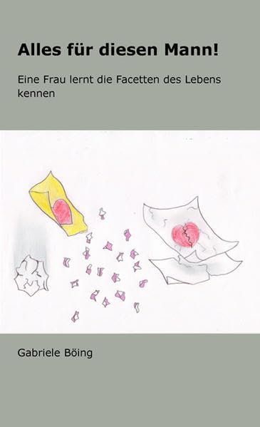 Alles für diesen Mann!: Eine Frau lernt die Facetten des Lebens kennen Contemporary literature Books