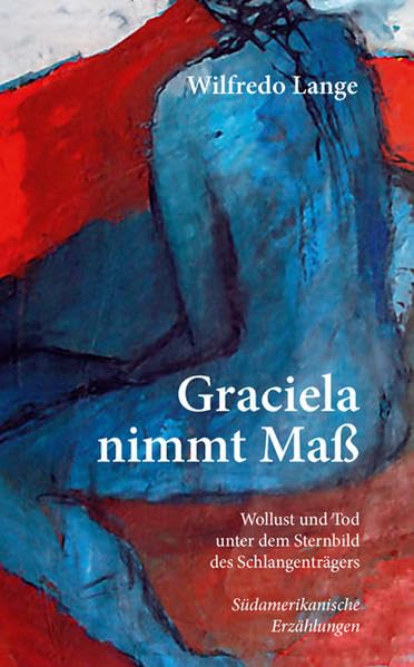 Graciela nimmt Maß: Wollust und Tod unter dem Sternbild des Schlangenträgers - südamerikanische Erzählungen - Contemporary literature Books