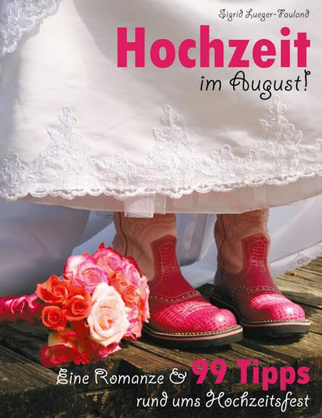 Hochzeit im August! Eine Romanze & 99 Tipps rund ums Hochzeitsfest Personalities