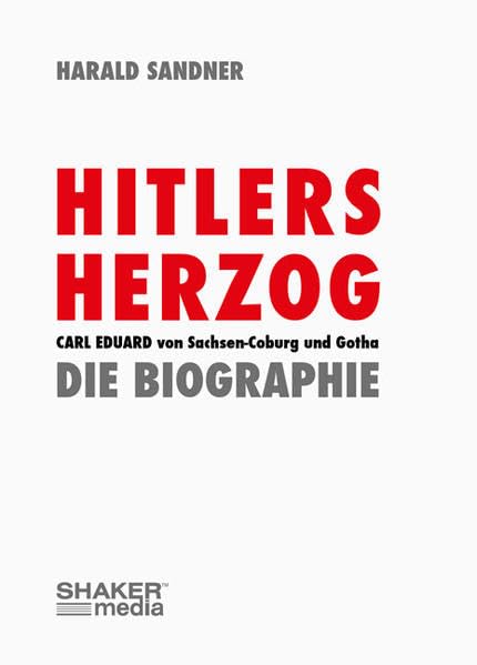 Hitlers Herzog: Carl Eduard von Sachsen-Coburg und Gotha - Die Biographie Politics & History