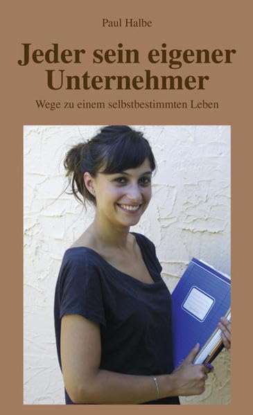 Jeder sein eigener Unternehmer: Wege zu einem selbstbestimmten Leben Lifestyle