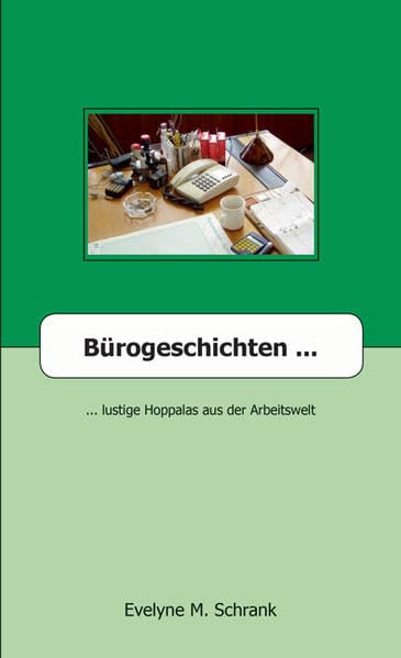 Bürogeschichten ...: ... lustige Hoppalas aus der Arbeitswelt Essays & Short Stories