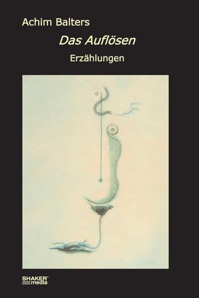 Das Auflösen: Erzählungen - Balters, Achim book