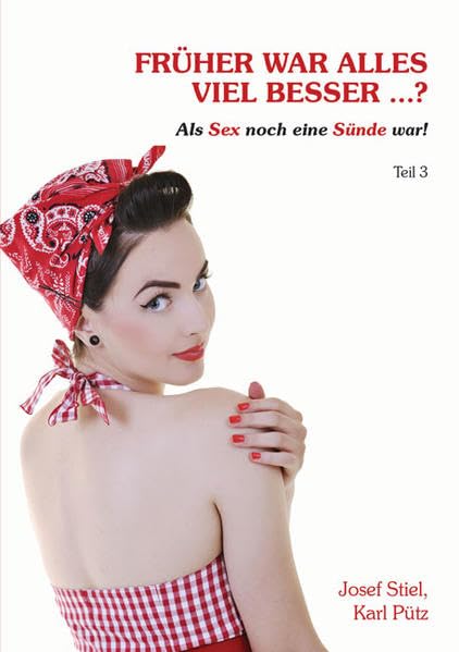 Früher war alles viel besser ...? Teil 3 Als Sex noch eine Sünde war German history
