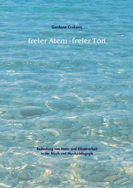 freier Atem - freier Ton: Bedeutung von Atem- und Körperarbeit in der Musik und Musikpädagogik Arts & Music