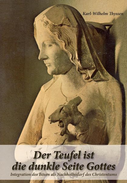 Der Teufel ist die dunkle Seite Gottes: Integration des Bösen als Nachholbedarf des Christentums Religion & Esotericism