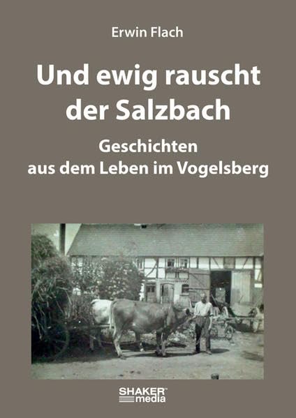 Und ewig rauscht der Salzbach: Geschichten aus dem Leben im Vogelsberg Memories