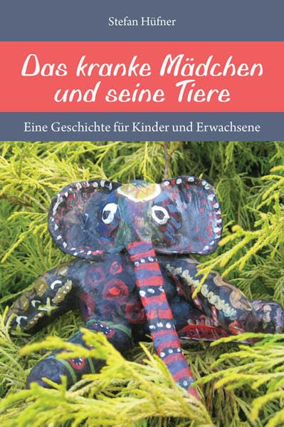 Das kranke Mädchen und seine Tiere: Eine Geschichte für Kinder und Erwachsene Novels & Short Stories