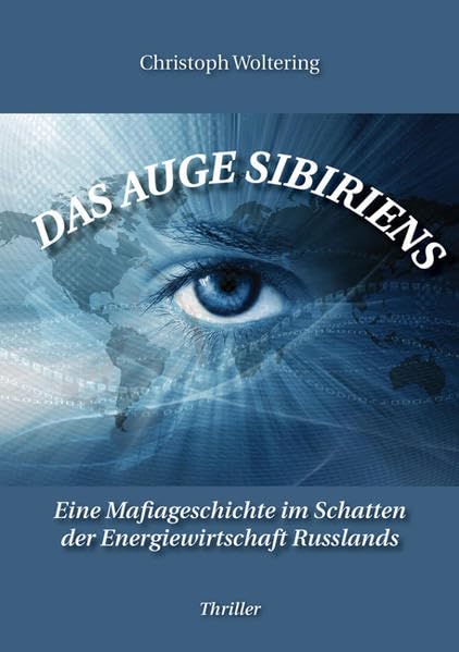 Das Auge Sibiriens: Eine Mafiageschichte im Schatten der Energiewirtschaft Russlands Thriller Contemporary literature