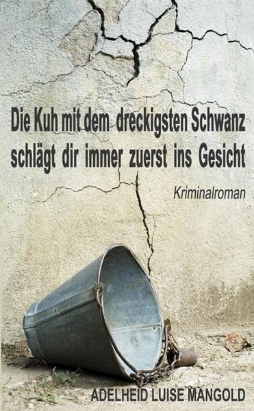 Die Kuh mit dem dreckigsten Schwanz schlägt dir immer zuerst ins Gesicht: Kriminalroman Contemporary literature
