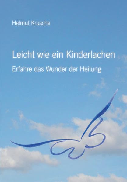 Leicht wie ein Kinderlachen: Erfahre das Wunder der Heilung Health, Nutrition & Fitness