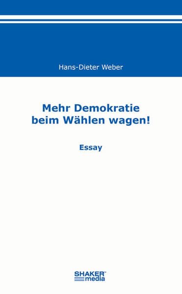 Mehr Demokratie beim Wählen wagen!: Essay Law