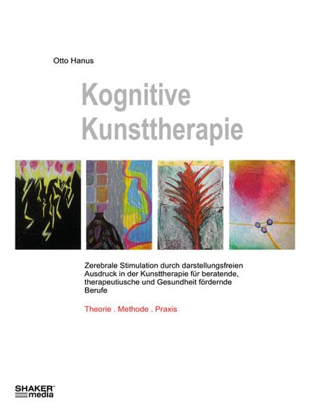 Kognitive Kunsttherapie: Zerebrale Stimulation durch darstellungsfreien Ausdruck in der Kunsttherapie für beratende, therapeutische und Gesundheit ... fördernde Berufe. Theorie. Methode. Praxis Film, Art & Culture