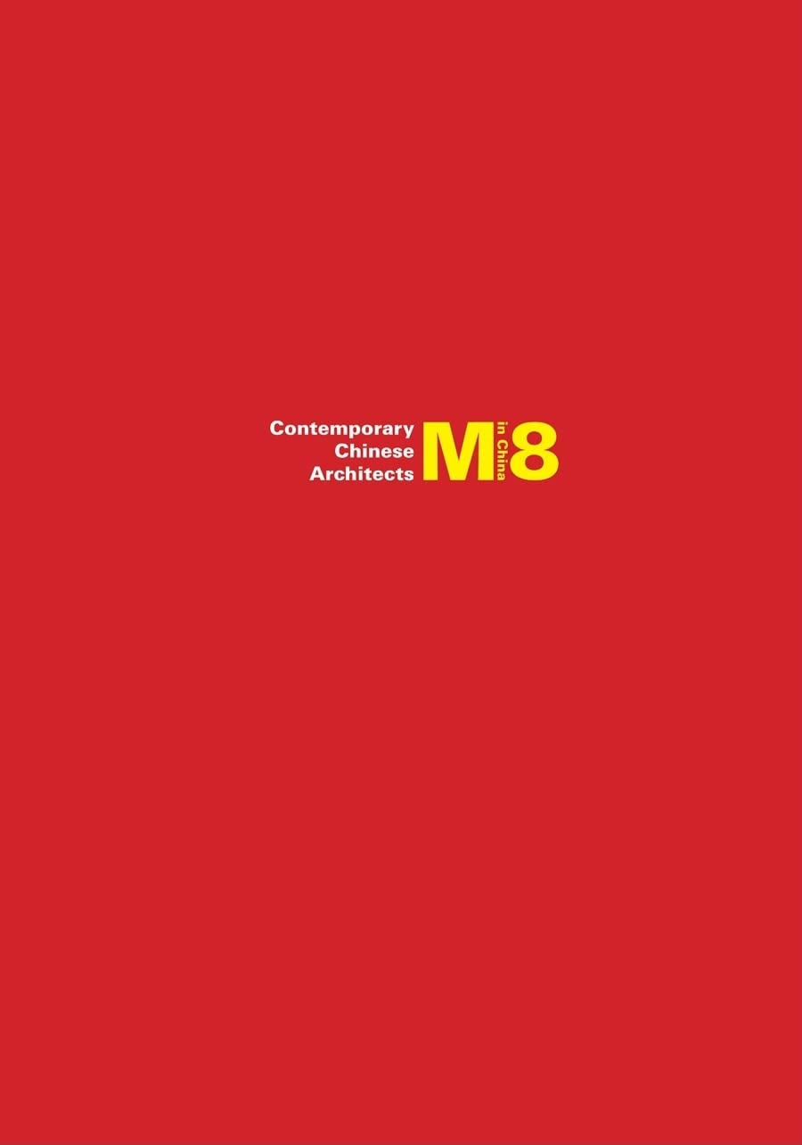 M8 in China: Contemporary Chinese Architects / Zeitgenössische chinesische Architekten Architecture