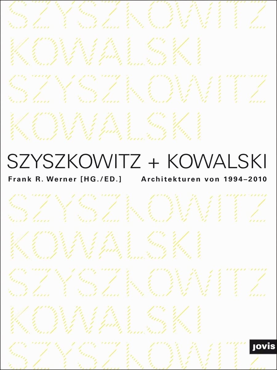 Szyszkowitz + Kowalski: Architekturen von 1994 – 2010 Architecture
