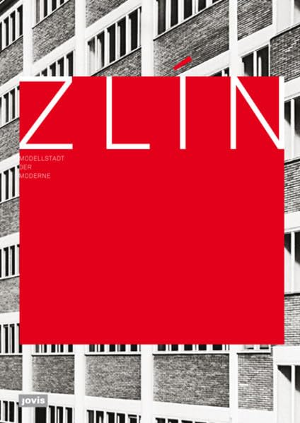 Zlín – Modellstadt der Moderne: Katalog zur Ausstellung im Architekturmuseum TU München, Pinakothek der Moderne 2009/2010 Architecture