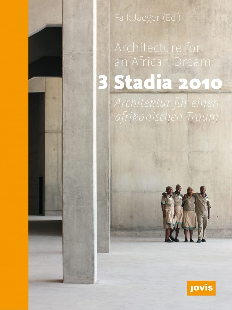 3 Stadia 2010: Architektur für einen afrikanischen Traum (3 Stadia: Architecture for an African Dream) Architecture