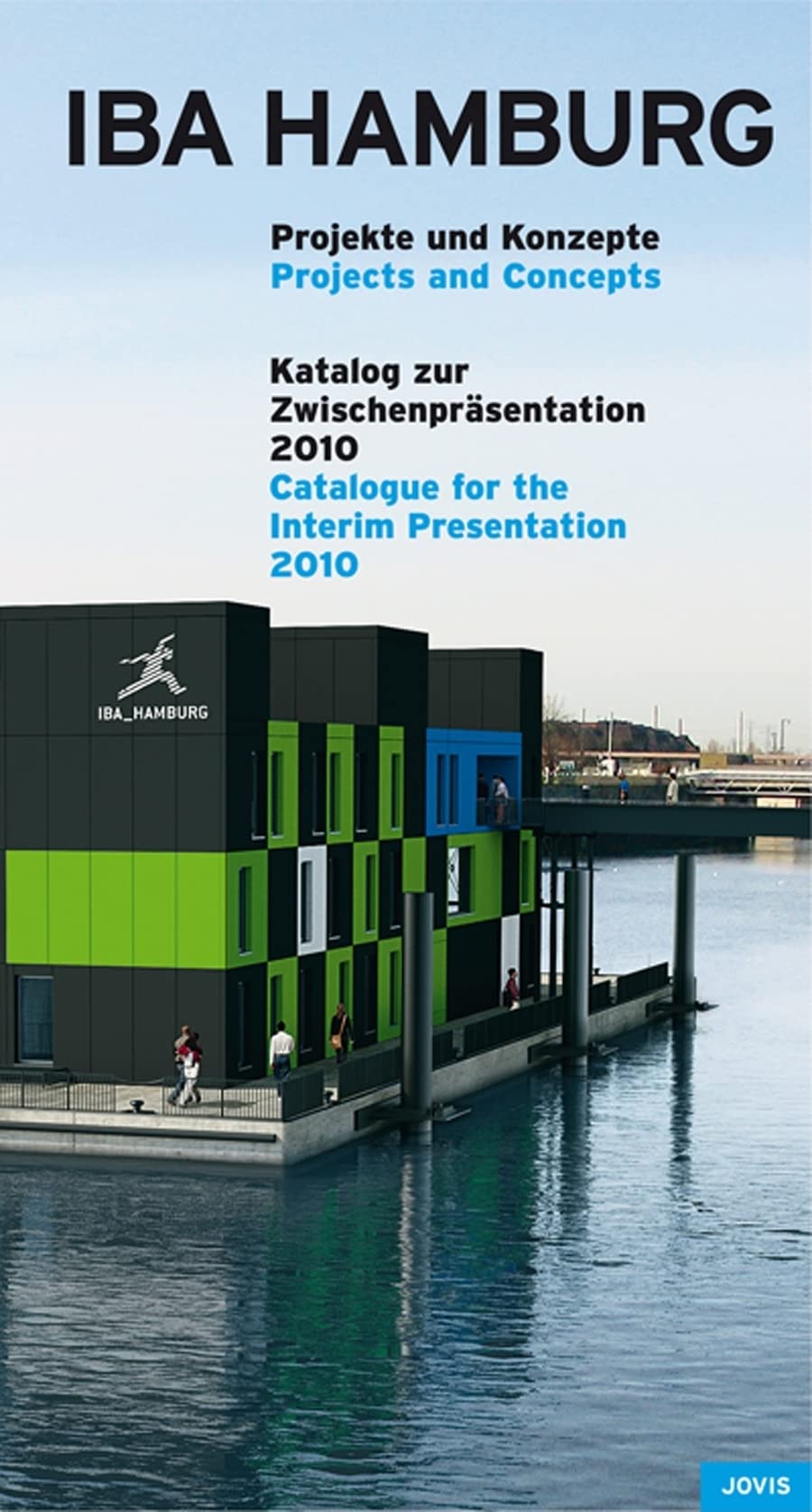 IBA Hamburg: Projekte und Konzepte. Katalog zur Zwischenpräsentation 2010 Architecture
