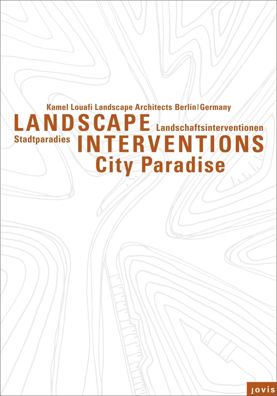 Landschaftsinterventionen / Landscape Interventions: Stadtparadiese / City Paradises Architecture