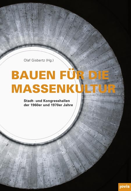 Bauen für die Massenkultur: Stadt- und Kongresshallen der 1960er und 1970er Jahre Architecture