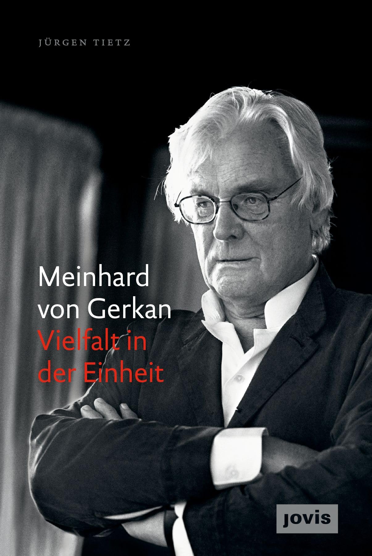 Meinhard von Gerkan – Vielfalt in der Einheit: Die autorisierte Biografie Architecture