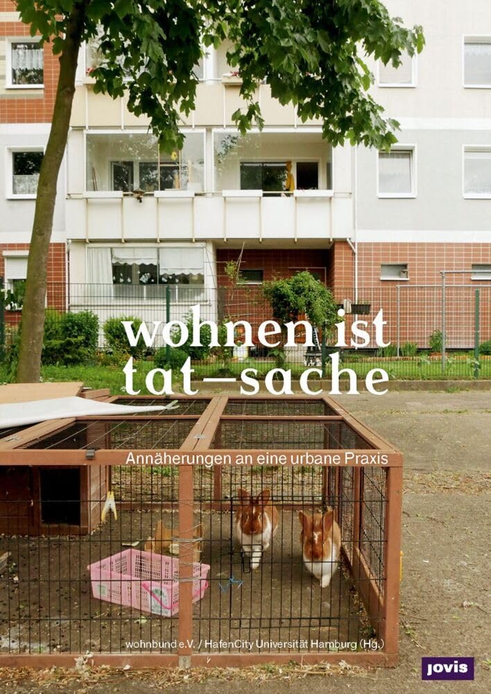 wohnen ist tat-sache: Annäherungen an eine urbane Praxis (Wohnbund Information) Architecture