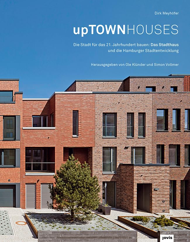 upTOWNHOUSES: Die Stadt für das 21. Jahrhundert bauen: Das Stadthaus und die Hamburger Stadtentwicklung Architecture