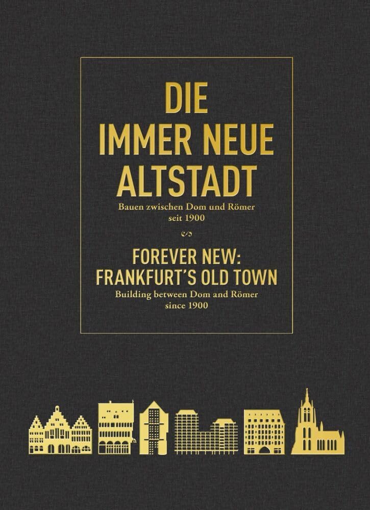 Die immer Neue Altstadt / Forever New: Frankfurt’s Old Town book