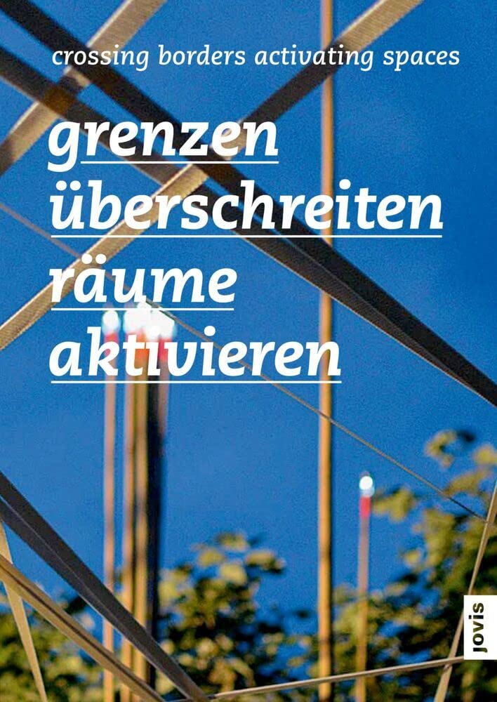 Grenzen überschreiten – Räume aktivieren: Grenzüberschreitende Ansätze der Raumplanung im europäischen Kontext Social Sciences