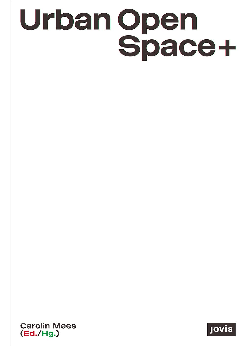 Urban Open Space+: Strategies in between Architecture and Open Space Planning Architecture